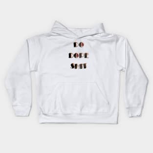 Do dope shit Kids Hoodie